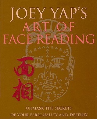 Book cover of Joey Yap's Art Of Face Reading: Unmask The Secrets Of Your Personality And Destiny by Joey Yap
