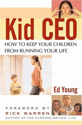 Book cover of Kid Ceo: How To Keep Your Children From Running Your Life by Ed  Young, Rick Warren (Contrib.), Cliff McNeely (Contrib.)