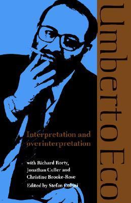 Book cover of Interpretation & Overinterpretation by Umberto Eco, Jonathan D. Culler (Contrib.), Richard Rorty (Contrib.), Christine Brooke-Rose (Contrib.), Stefan Collini (Ed.)