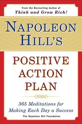 Book cover of Napoleon Hill's Positive Action Plan: 365 Meditations For Making Each Day A Success by Napoleon Hill