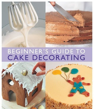Book cover of Beginner's Guide To Cake Decorating by Merehurst Editors