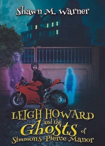 Book cover of Leigh Howard And The Ghosts Of Simmons-Pierce Manor by Shawn M. Warner