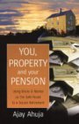 Book cover of You, Property And Your Pension : Using Bricks And Mortar As The Safe Route To A Secure Retirement by Ajay Ahuja