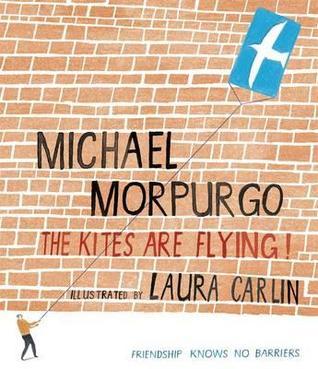 Book cover of The Kites Are Flying by Michael Morpurgo, Jeremy Bowen (Contrib.), Laura Carlin (Illus.)