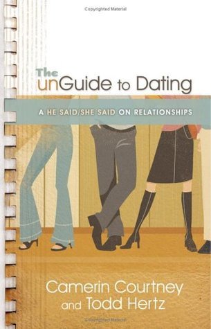 Book cover of The Unguide To Dating: A He Said/She Said On Relationships by Camerin Courtney, Todd Hertz
