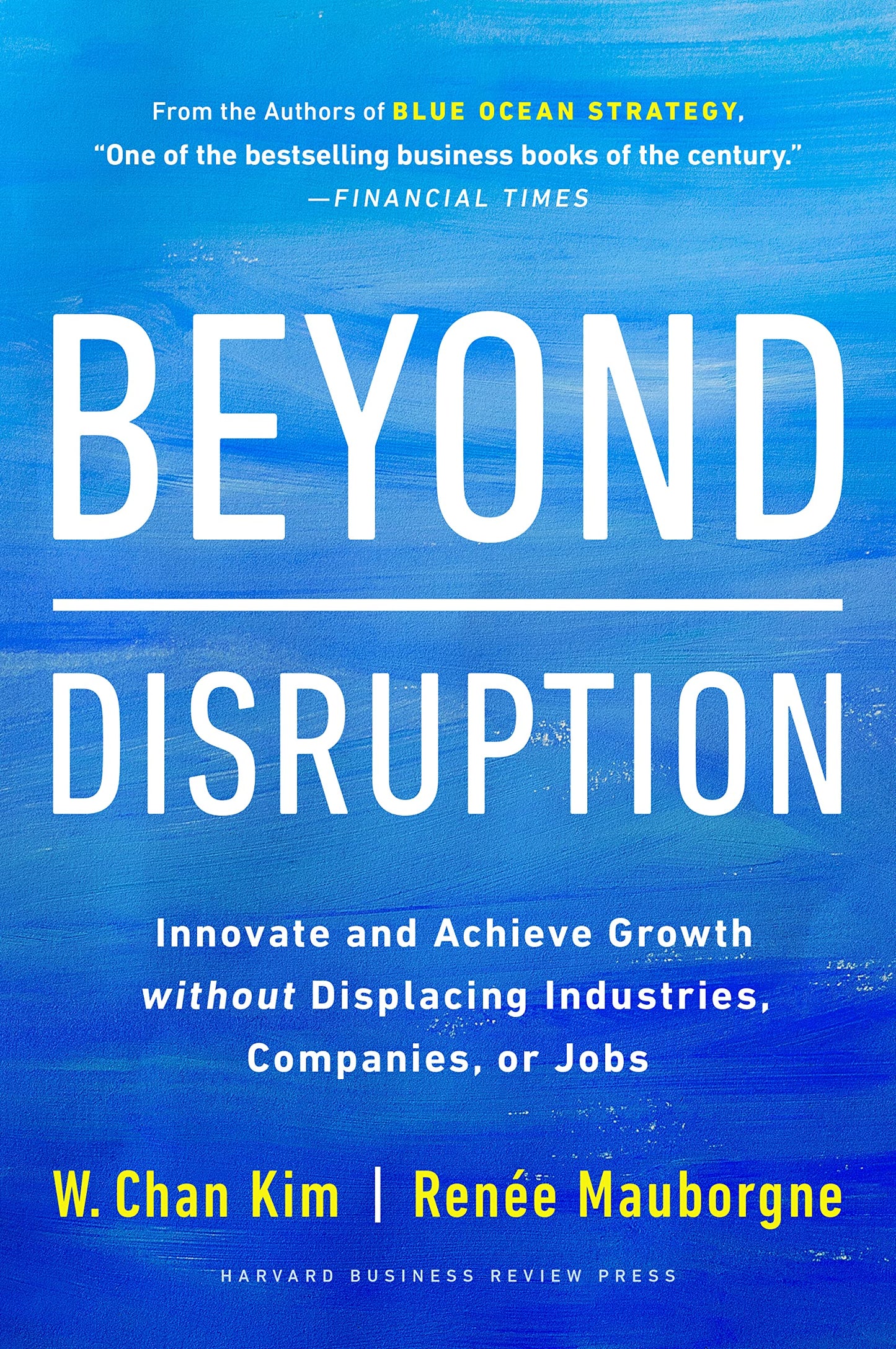 Book cover of Beyond Disruption: Innovate And Achieve Growth Without Displacing Industries, Companies, Or Jobs by W. Chan Kim, Renée Mauborgne