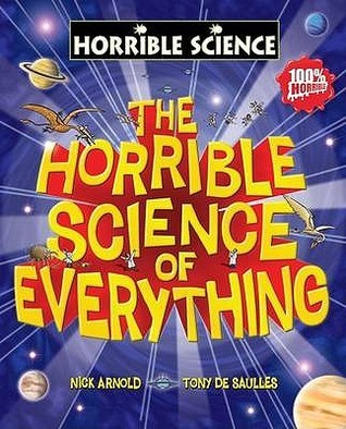 Book cover of The Horrible Science of Everything by Nick Aronld, Tony De Saulles (Illus.)