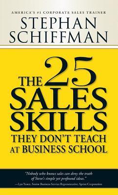 Book cover of The 25 Sales Skills: They Don't Teach at Business School by Stephan Schiffman
