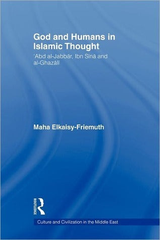 Book cover of God And Humans In Islamic Thought: Abd Al-Jabbar, Ibn Sina And Al-Ghazali by Maha Elkaisy-Friemuth