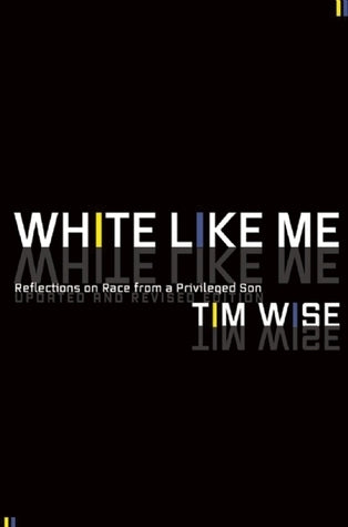 Book cover of White Like Me: Reflections On Race From A Privileged Son by Tim Wise