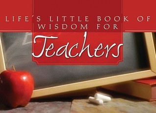 Book cover of Life's Little Book Of Wisdom For Teachers by Various