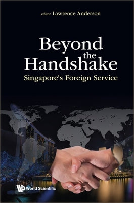 Book cover of Beyond The Handshake: Singapore's Foreign Service by Lawrence Anderson (Ed.)
