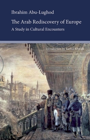 Book cover of The Arab Rediscovery of Europe: A Study in Cultural Encounters by Ibrahim Abu-Lughod, Rashid Khalidi (Introduction)