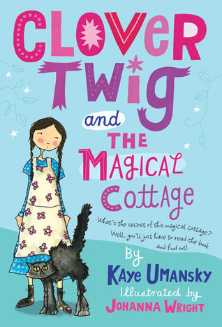 Book cover of Clover Twig And The Magical Cottage by Kaye Umansky