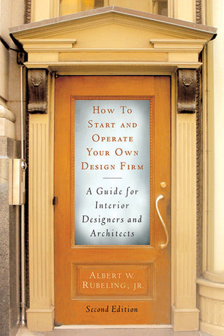 Book cover of How To Start And Operate Your Own Design Firm: A Guide For Interior Designers And Architects by Albert W. Rubeling Jr.