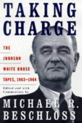 Book cover of Taking Charge: The Johnson White House Tapes 1963-64 by Lyndon B. Johnson, Michael R. Beschloss (Ed.)
