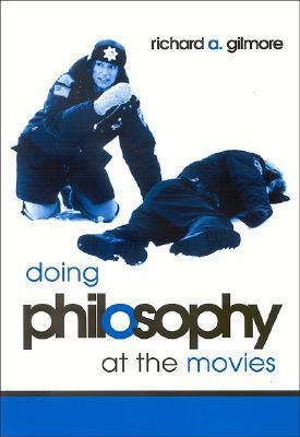 Book cover of Doing Philosophy At The Movies by Richard Allen Gilmore
