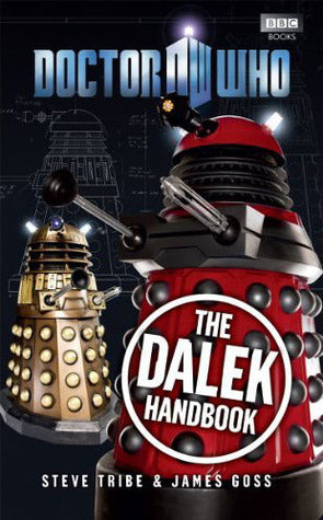 Book cover of Doctor Who: The Dalek Handbook by Steve Tribe, James Goss, Na (Artist)
