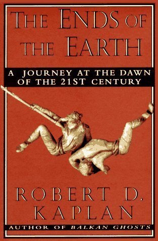 Book cover of The Ends Of The Earth: A Journey At The Dawn Of The 21st Century by Robert D. Kaplan