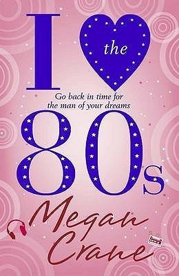 Book cover of I Love The 80s by Megan Crane