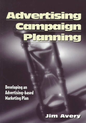 Book cover of Advertising Campaign Planning: Developing An Advertising-Based Marketing Plan by Jim Avery, Melissa Davis, Bruce H. Bendinger