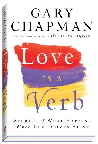 Book cover of Love Is a Verb: Stories of What Happens When Love Comes Alive by Gary Chapman