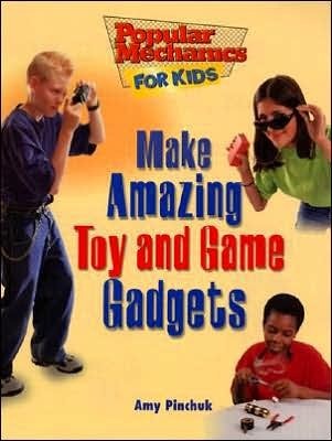 Book cover of Make Amazing Toy And Game Gadgets by Amy Pinchuk, Tina Holdcroft, Alan Moon