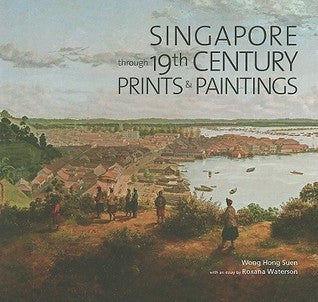 Book cover of Singapore Through 19th Century Paintings And Prints by Roxana Waterson, Wong Hong Suen
