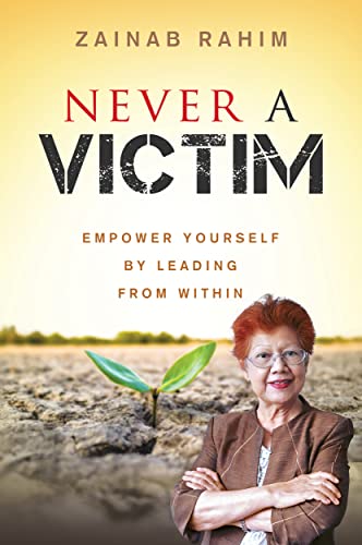 Book cover of Never a Victim: Empower Yourself by Leading from Within by ZAINAB RAHIM