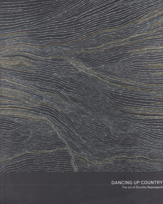 Book cover of Dancing Up Country - The Art of Dorothy Napangardi by DOROTHY NAPANGARDI