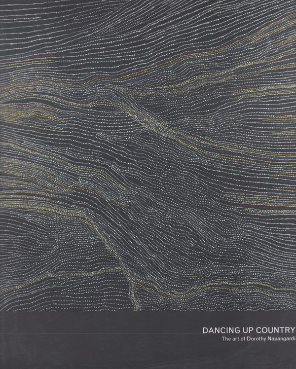 Book cover of Dancing Up Country - The Art of Dorothy Napangardi by DOROTHY NAPANGARDI