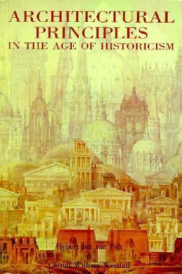 Book cover of Architectural Principles In The Age Of Historicism by Robert Jan Van Pelt, Carroll William Westfall