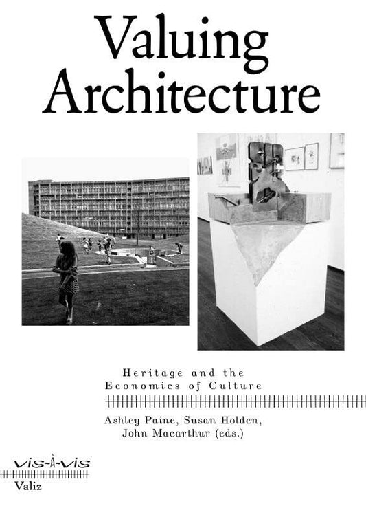 Book cover of Valuing Architecture: Heritage And The Economics Of Culture by Ashley Paine (Ed.), Susan Holden (Ed.), John F. MacArthur, Jr. (Ed.), Wouter Davidts (Contrib.), Anton Pereira Rodriguez (Contrib.), Bart Decroos (Contrib.)