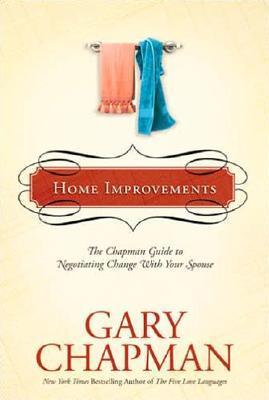 Book cover of Home Improvements: The Chapman Guide To Negotiating Change With Your Spouse by Gary Chapman