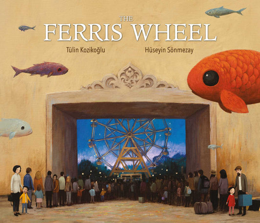 Book cover of The Ferris Wheel by Tu¨lin Kozikoglu, Hu¨seyin Sönmezay (Illus.)