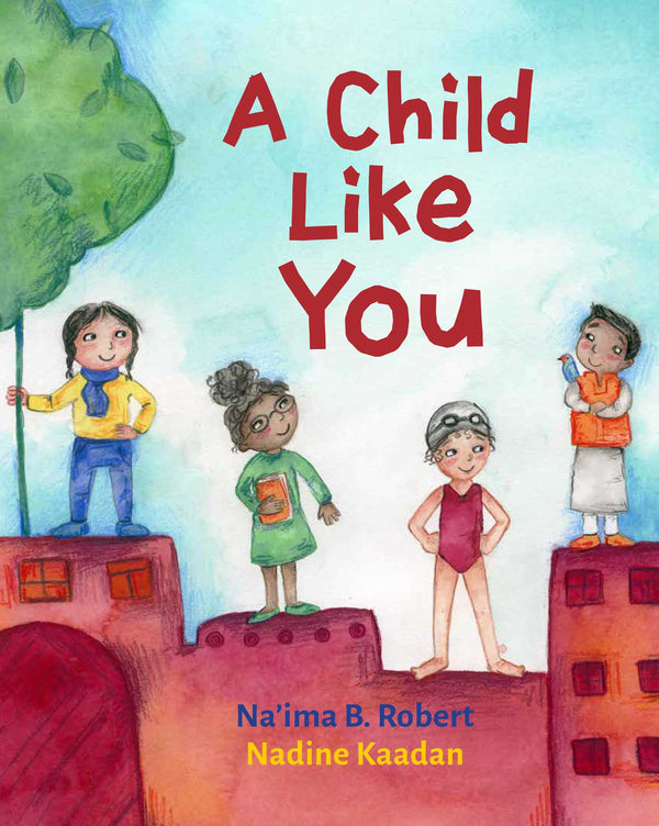 Book cover of A Child Like You by Na'ima B. Robert, Nadine Kaadan (Illustrations)
