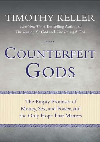 Book cover of Counterfeit Gods: The Empty Promises Of Money, Sex, And Power, And The Only Hope That Matters by Timothy J. Keller