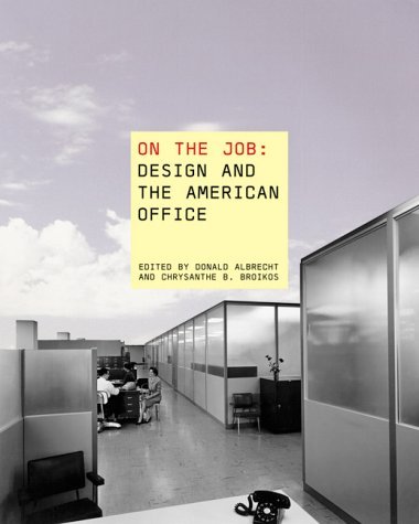 Book cover of On The Job -Design And The American Office by Chrysanthe B. Broikos (editor), Donald Albrecht (Ed.)