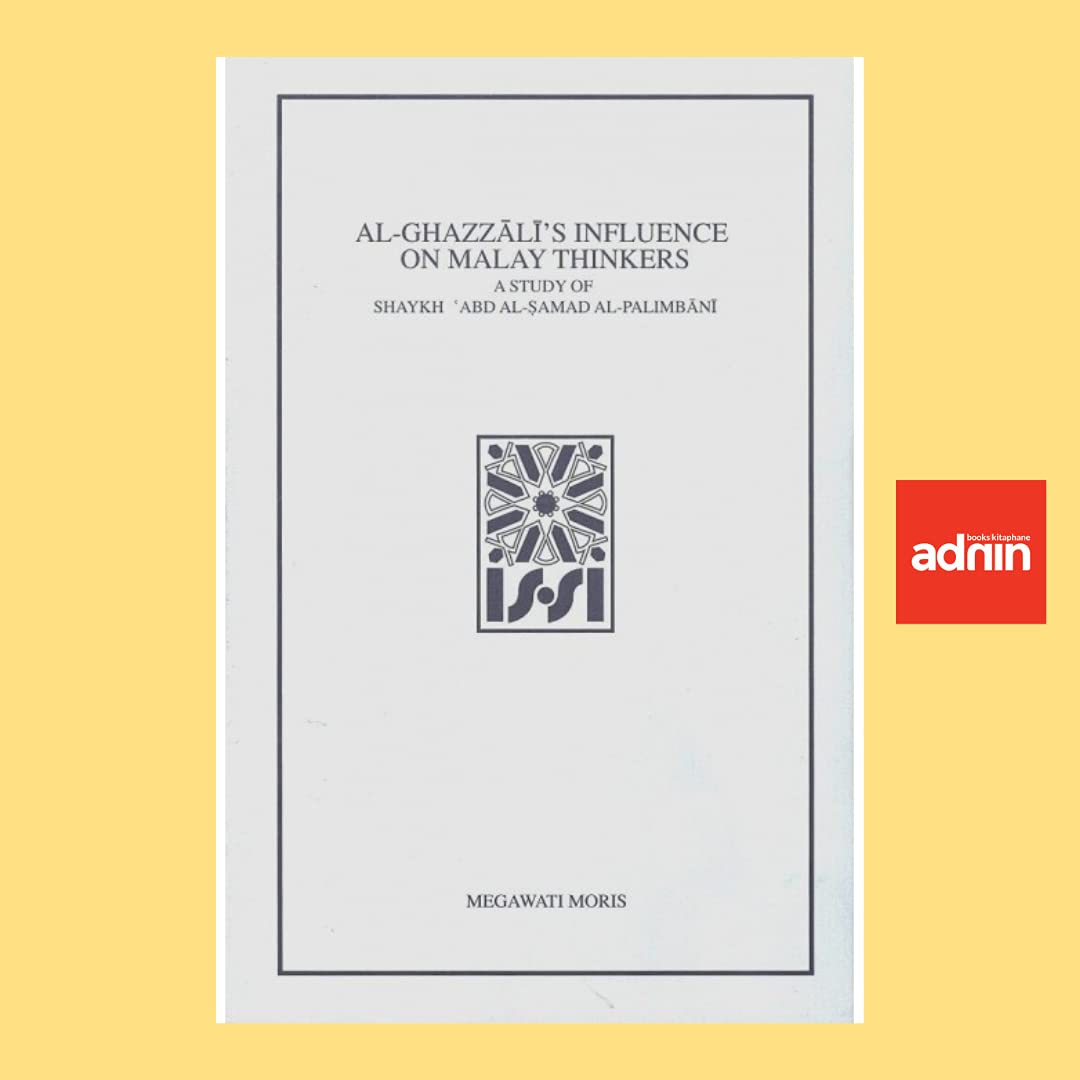 Book cover of Al-Ghazzālī's Influence On Malay Thinkers: A Study Of Shaykh ʿAbd Al-Ṣamad Al-Palimbānī by Megawati Moris