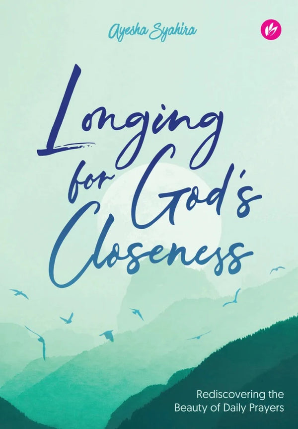 Book cover of Longing For God's Closeness: Rediscovering The Beauty Of Daily Prayers by Ayesha Syahira