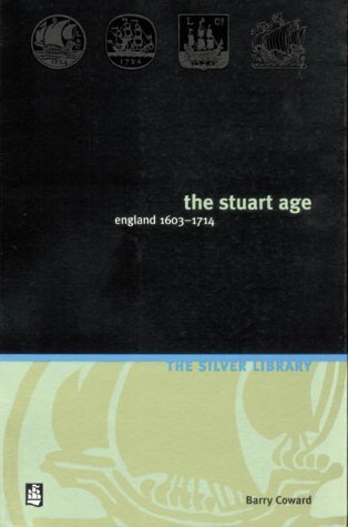 Book cover of The Stuart Age: England, 1603-1714 by Barry Coward