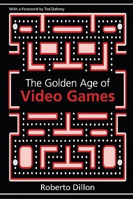 Book cover of The Golden Age of Video Games by Roberto Dillon