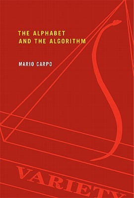 Book cover of The Alphabet And The Algorithm by Mario Carpo