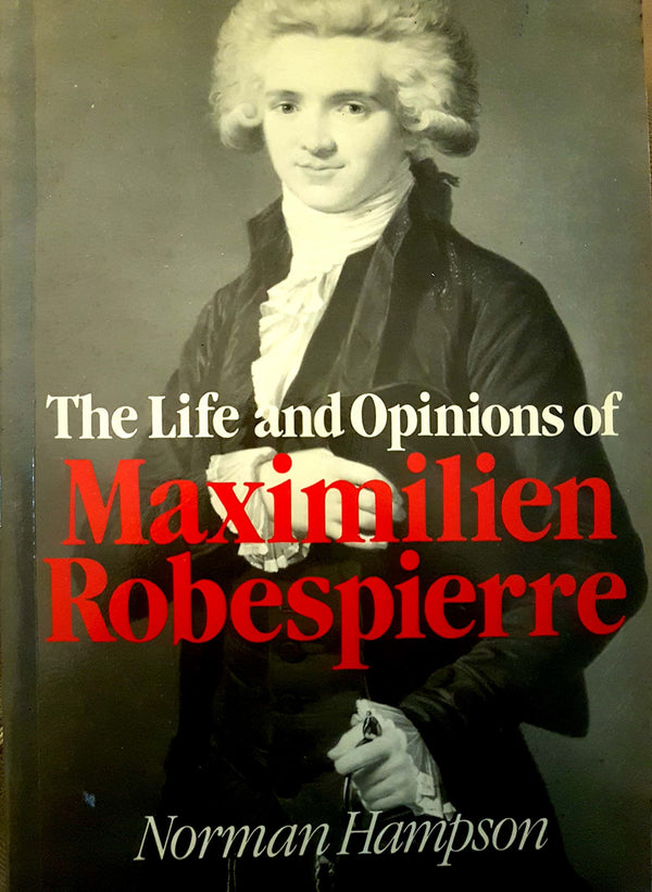 Book cover of The Life And Opinions Of Maximilien Robespierre by Norman Hampson