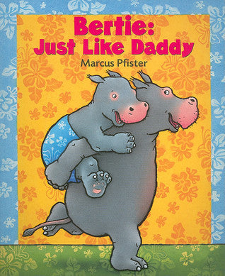 Book cover of Bertie: Just Like Daddy by Marcus Pfister