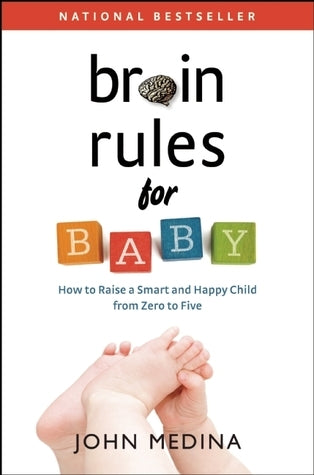 Book cover of Brain Rules For Baby: How To Raise A Smart And Happy Child From Zero To Five by John Medina