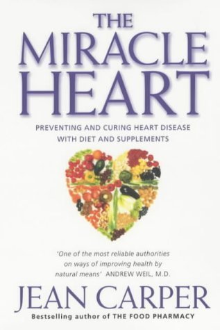 Book cover of Miracle Heart: Preventing And Curing Heart Disease With Diet And Supplements by Jean Carper