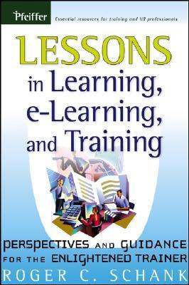 Book cover of Lessons In Learning, E-Learning, And Training: Perspectives And Guidance For The Enlightened Trainer by Roger C. Schank