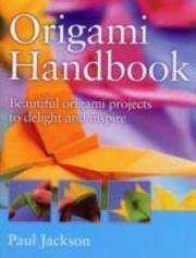 Book cover of Origami Handbook: Beautiful Origami Projects To Delight And Inspire by Paul    Jackson