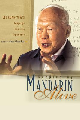 Book cover of Keeping My Mandarin Alive: Lee Kuan Yew's Language Learning Experience by Chee Lay Chua (Ed.)